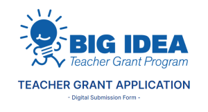 Big Idea Teacher Grant Digital Application