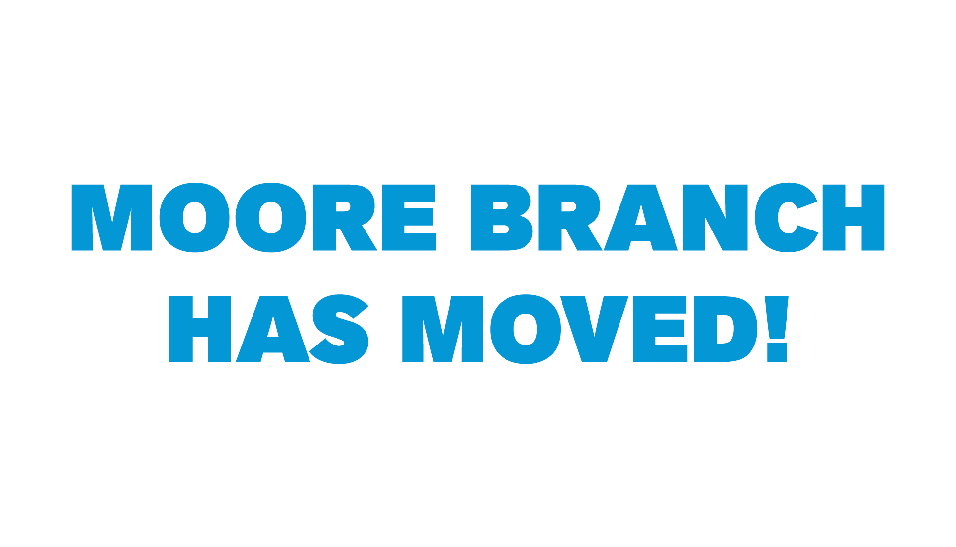 Moore Branch has Moved!